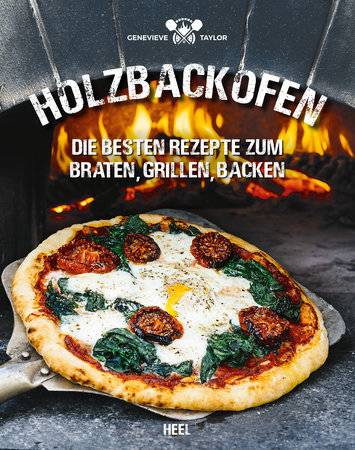 Genevieve Taylor: Holzbackofen - Die besten Rezepte zum Braten, Grillen, Backen