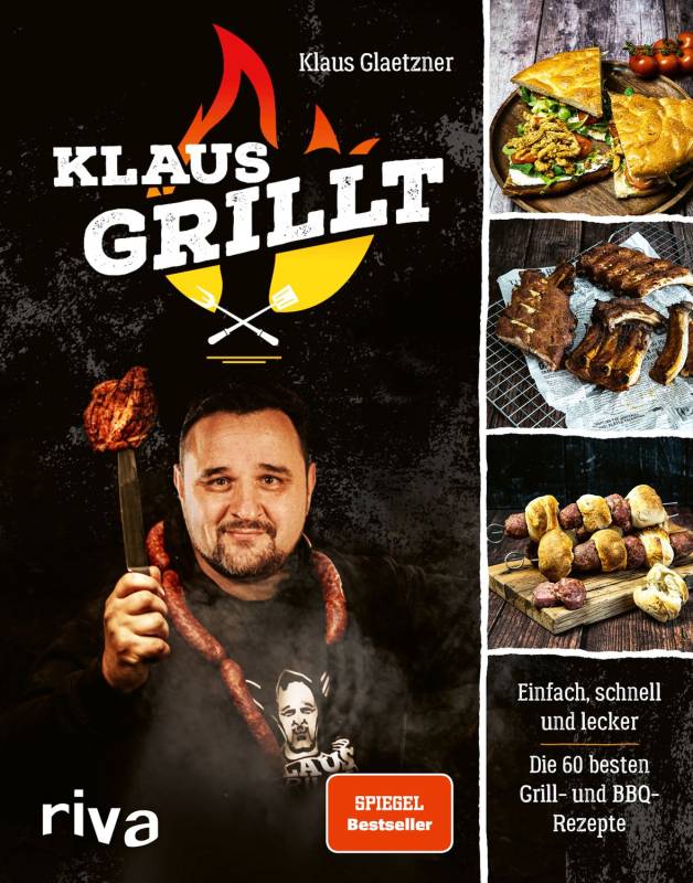 Klaus grillt - Einfach, schnell und lecker - Die 60 besten Grill- und BBQ-Rezepte